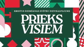 PRIEKS VISIEM | KRISTUS DZIMŠANAS SVĒTKU DIEVKALPOJUMS