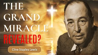 The Grand Miracle: Unlocking Divine Wonders | C.S. Lewis Exclusive