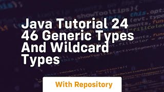 Java tutorial 24 46 generic types and wildcard types