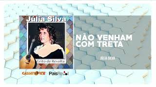 Júlia Silva - Não Venham Com Treta