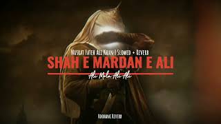 Shah e Mardan E Ali   Ali Mola Ali   Nusrat Fateh Ali Khan   Mola Ali Kalam   Slowed + Reverb