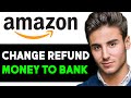 HOW TO CHANGE AMAZON REFUND MONEY TO BANK ACCOUNT 2024! (FULL GUIDE)