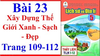 Lịch Sử Và Địa Lí Lớp 5 Bài 23 | Xây Dựng Thế Giới Xanh - Sạch - Đẹp | Trang 109 - 112 | Cánh Diều