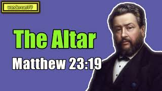 Matthew 23:19 - The Altar || Charles Spurgeon