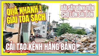 Qúa Nhanh ! GIẢI TỎA SẠCH | CẢI TẠO KÊNH HÀNG BÀNG BÃI SẬY BÌNH TIÊN QUẬN 6 CHỢ LỚN SÀI GÒN NGÀY NAY