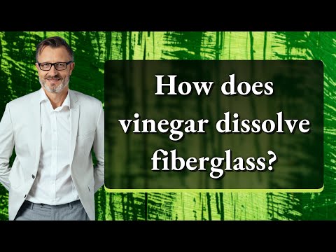 Does vinegar dissolve fiberglass?