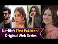 Netflix's First Original Pakistani Web Series | Mahira Khan | Hania Amir | Fawad Khan | Sanam Saaed