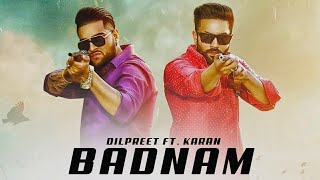 Badnam : Dilpreet Dhillon ft. Karan Aujla ( Offical Song) Latest New Punjabi Songs 2019 | Desi Crew