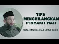 TIPS MENGHILANGKAN PENYAKIT HATI - USTADZ MUHAMMAD NUZUL DZIKRI