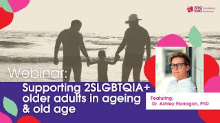 Supporting 2SLGBTQIA+ older adults in ageing and old age - Webinar