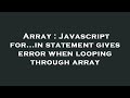 Array : Javascript for...in statement gives error when looping through array
