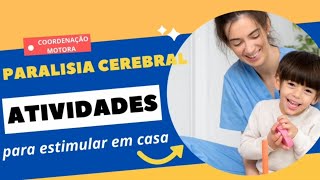 ATIVIDADES PRÁTICAS PARA CRIANÇAS COM PARALISIA CEREBRAL