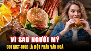 VÌ SAO NGƯỜI MỸ COI FAST FOOD LÀ MỘT PHẦN VĂN HOÁ ? Góc Kiến Thức