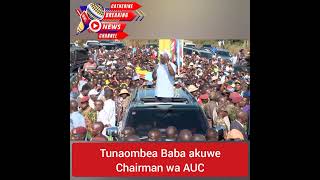 Tunaombea Raila Odinga akuwe Chairman wa  AUC ( The African Union Council) - President William Ruto