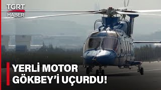 GÖKBEY Helikopteri Yerli Motorla Havalandı: Tam Farklı 6 Görevde Kullanılabiliyor - TGRT Haber