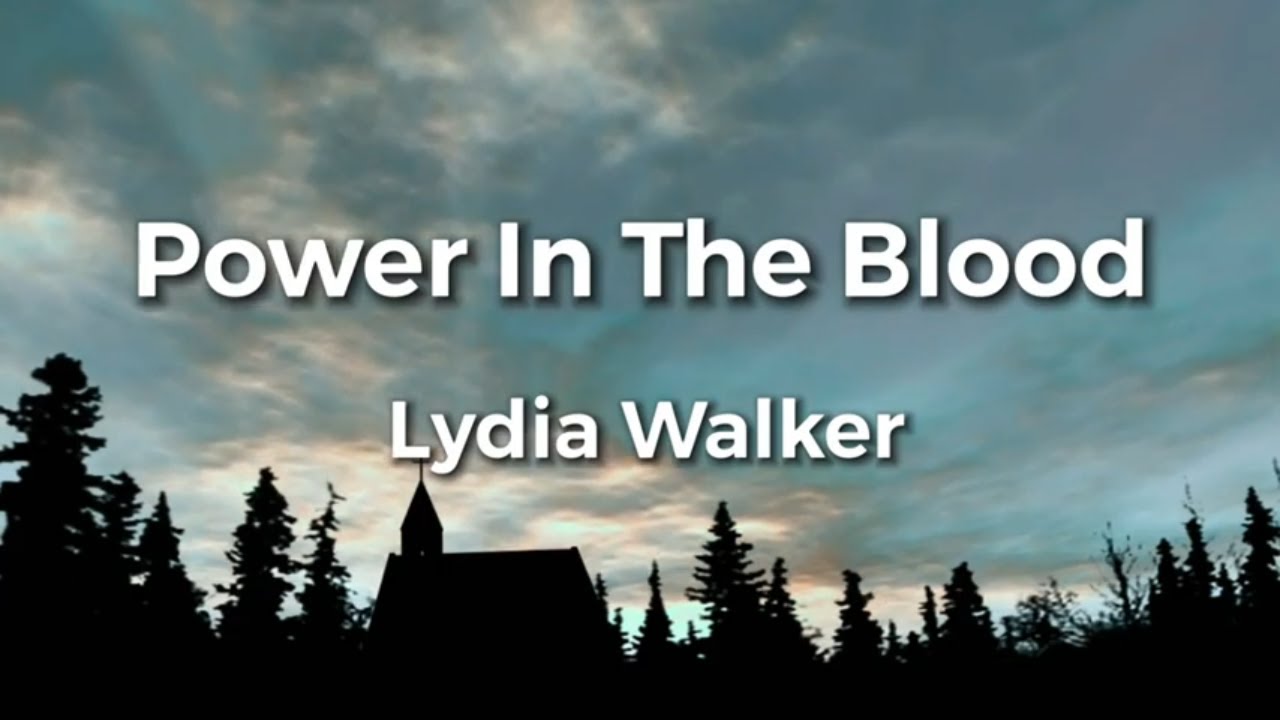 Power In The Blood Lyric Video By Lydia Walker Acoustic Hymns With