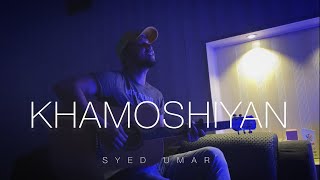 Khamoshiyan - Arijit Singh | Unplugged | Syed Umar