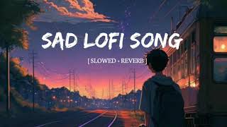 Sad Lofi Song | Alone Broken Lofi Song | [ Slowed + Reverb ]