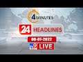 4 Minutes 24 Headlines LIVE : 08-07-2022 - TV9