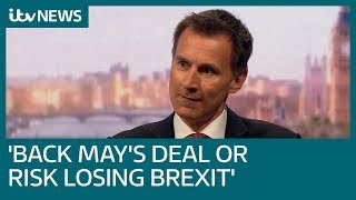 Back Theresa May’s deal or risk losing Brexit, Jeremy Hunt tells Tory MPs | ITV News