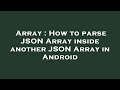 Array : How to parse JSON Array inside another JSON Array in Android