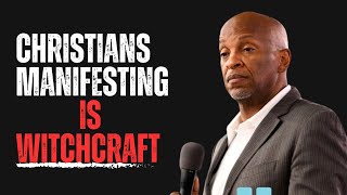 Christians Manifesting Is Witchcraft!