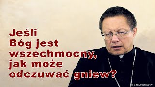 Jeśli Bóg jest wszechmocny, jak może odczuwać gniew? | abp Grzegorz Ryś