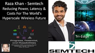 Raza Khan - Semtech - Reducing Power, Latency \u0026 Costs For The World's Hyperscale Wireless Future