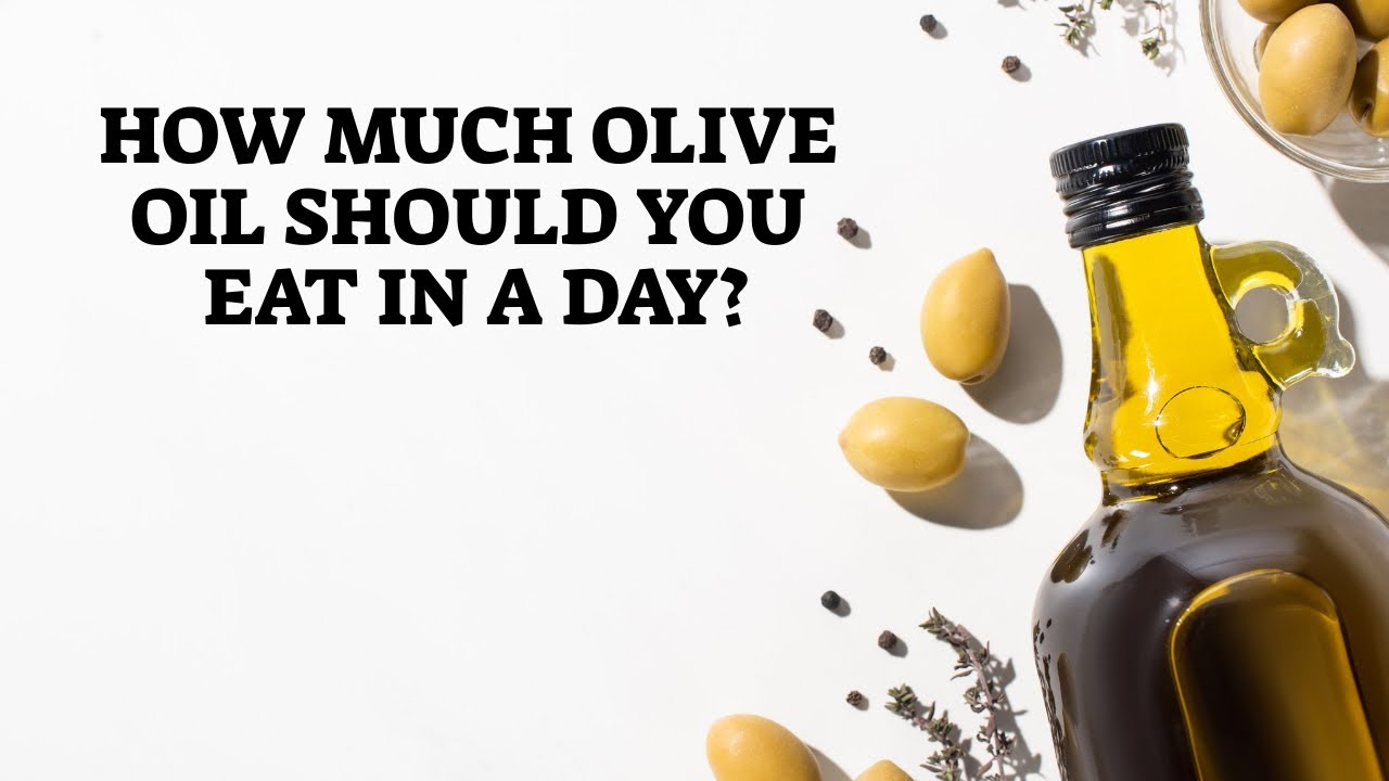 How Much Olive Oil Should You Eat In A Day? - YouTube