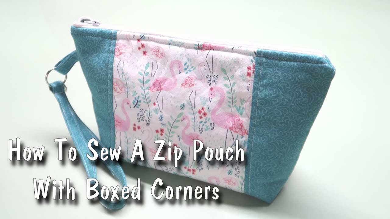 How To Sew A Zipper Pouch With Boxed Corners - YouTube