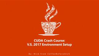 CUDA Crash Course: Visual Studio 2017 Environment Setup