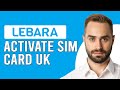 How To Activate Lebara SIM Card UK (How Can I Activate My Lebara SIM Card)