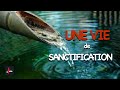 UNE VIE DE SANCTIFICATION