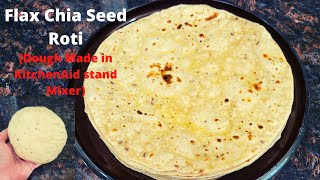 Flax and Chia Seed Roti | Blended Flax and Chia seed Roti | Dough Made in KitchenAid Stand Mixer