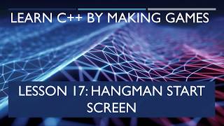 17 Hangman Start Screen [Learn C++ by Making Games]