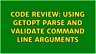Code Review: Using getopt parse and validate command line arguments