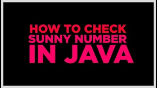 Sunny number in java