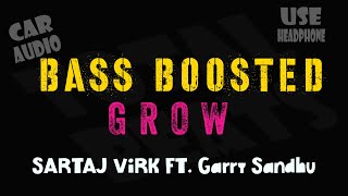 Grow BASS BOOSTED Sartaj Virk ft. Garry Sandhu | Yeah Proof | Homeboy | Fresh Media Records