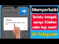 PERBAIKI TELEGRAM TERLALU BANYAK MENCOBA SILAHKAN COBA LAGI NANTI TAHUN 2023