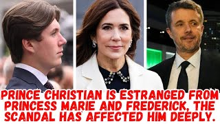 PRINCE CHRISTIAN IS ESTRANGED FROM PRINCESS MARIE AND FREDERICK, THE SCANDAL HAS AFFECTED HIM DEEPLY