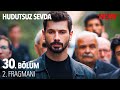 Hudutsuz Sevda 30. Bölüm 2. Fragmanı