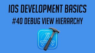 iOS Development, #40: Debug View Hierarchy