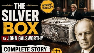 THE SILVER BOX (A STORY OF CLASS DISCRIMINATION) JOHN GALSWORTHY