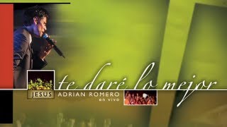 Jesús Adrián Romero - Te Daré Lo Mejor [Album Completo]