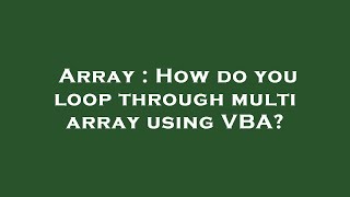 Array : How do you loop through multi array using VBA?