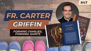 47. Fr. Carter Griffin: Forming Families, Forming Saints