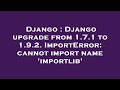 Django : Django upgrade from 1.7.1 to 1.9.2. ImportError: cannot import name 'importlib'