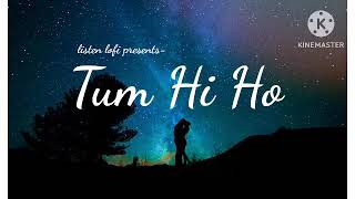 Tum Hi Ho - Lofi (Slowed + Reverb) | Arijit Singh | LISTEN Lofi presents...