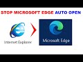 How to stop Internet Explorer auto opening Microsoft Edge