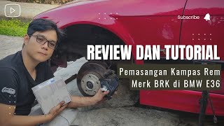 Review dan tutorial pemasangan kampas rem Merk BRK di BMW E36